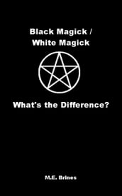 Black Magic / White Magic: What s the Difference?