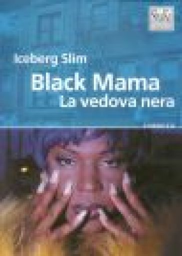 Black Mama. La vedova nera - Iceberg Slim - Iceberg Slim