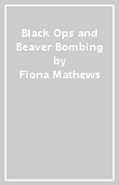 Black Ops and Beaver Bombing