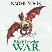 Black Powder War: Soar on the wings of adventure... (The Temeraire Series, Book 3)