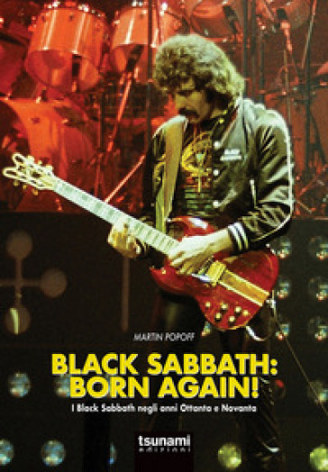 Black Sabbath: born again! I Black Sabbath negli anni Ottanta e Novanta - Martin Popoff