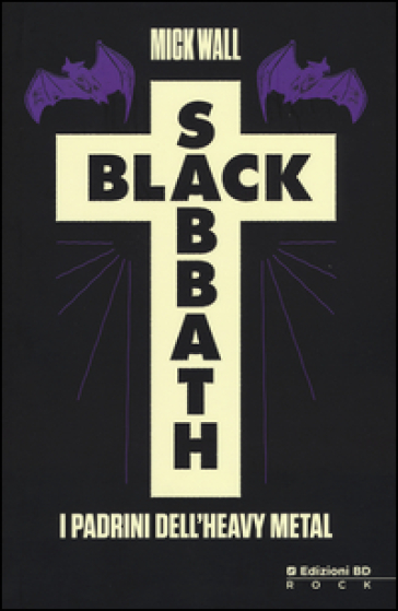 Black Sabbath. I padrini dell'heavy metal - Mick Wall