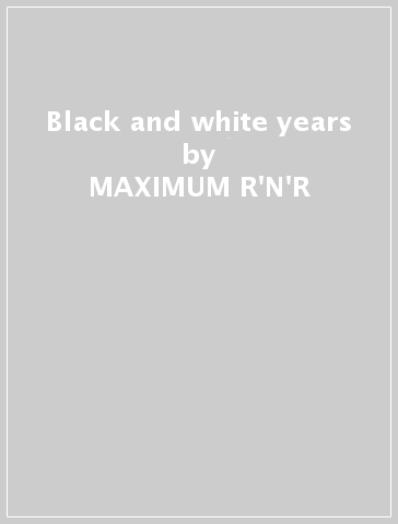 Black and white years - MAXIMUM R