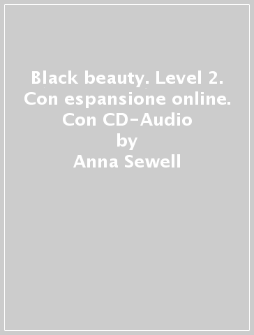 Black beauty. Level 2. Con espansione online. Con CD-Audio - Anna Sewell