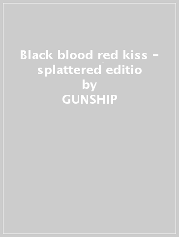 Black blood red kiss - splattered editio - GUNSHIP