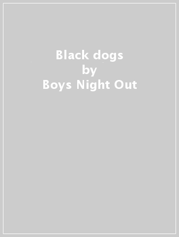 Black dogs - Boys Night Out