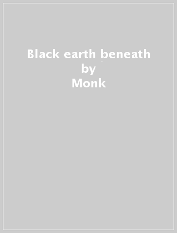 Black earth beneath - Monk