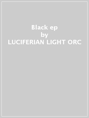 Black ep - LUCIFERIAN LIGHT ORC