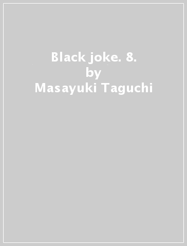 Black joke. 8. - Masayuki Taguchi - Rintaro Koike
