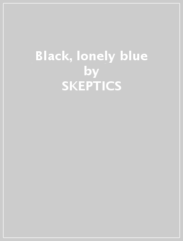 Black, lonely & blue - SKEPTICS