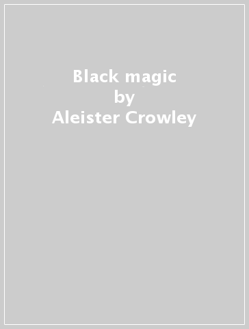 Black magic - Aleister Crowley