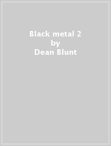Black metal 2 - Dean Blunt