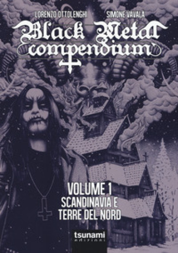 Black metal compendium. Guida all'ascolto in 100 dischi. 1: Scandinavia e terre del Nord