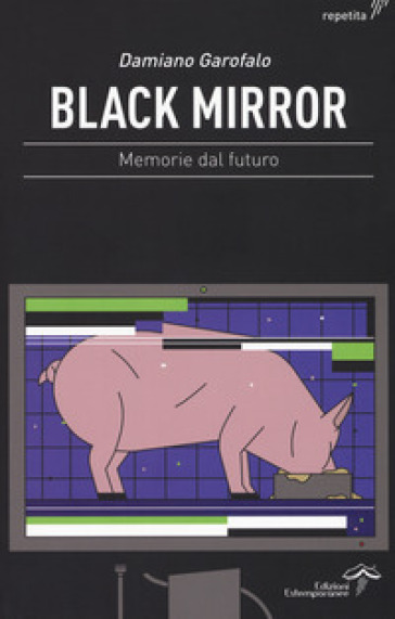 Black mirror. Memorie dal futuro - Damiano Garofalo