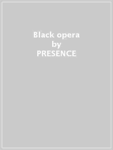 Black opera - PRESENCE