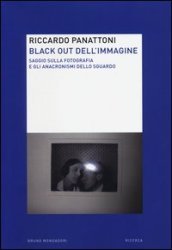 Black out dell immagine. Saggio sulla fotografia e gli anacronismi dello sguardo