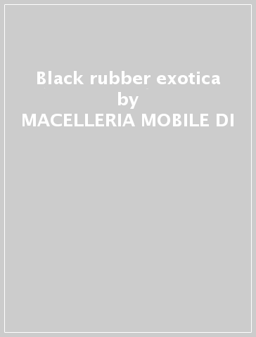 Black rubber exotica - MACELLERIA MOBILE DI