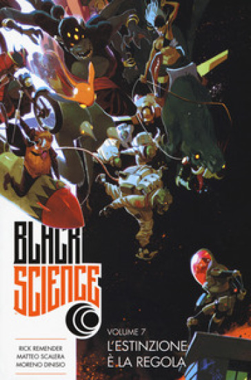 Black science. 7: L' estinzione è la regola - Rick Remender - Matteo Scalera - Moreno Dinisio