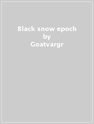 Black snow epoch - Goatvargr