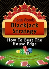 Blackjack Strategy, How to Beat the House Edge.
