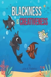 Blackness Is Creativeness: A Child s First Book on Race Relations