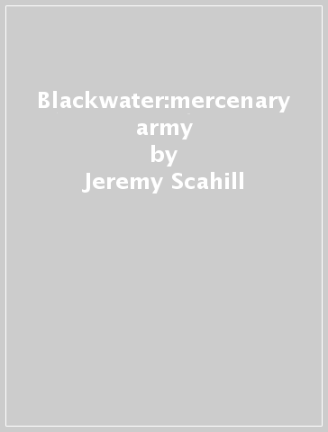 Blackwater:mercenary army - Jeremy Scahill