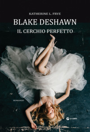 Blake Deshawn. Il cerchio perfetto - Katherine L. Frye