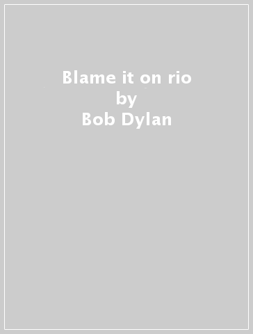 Blame it on rio - Bob Dylan