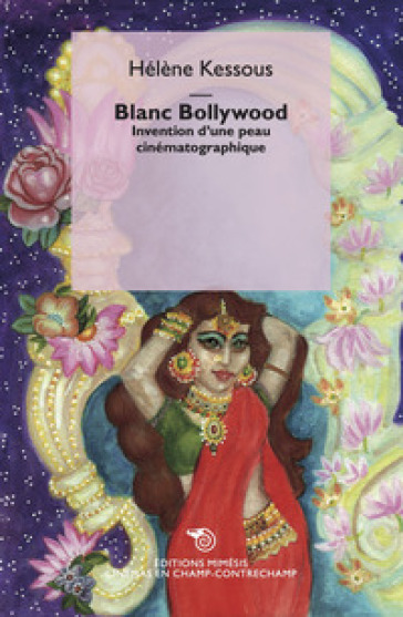 Blanc Bollywood. Invention d'une peau cinématographique - Hélène Kessous