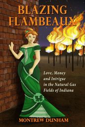 Blazing Flambeaux: Love, Money and Intrigue During the Natural Gas Boom in Indiana