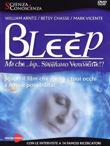 Bleep. Ma che bip sappiamo veramente? DVD - William Arntz - Betsy Chasse - Mark Vicente