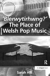  Blerwytirhwng?  The Place of Welsh Pop Music