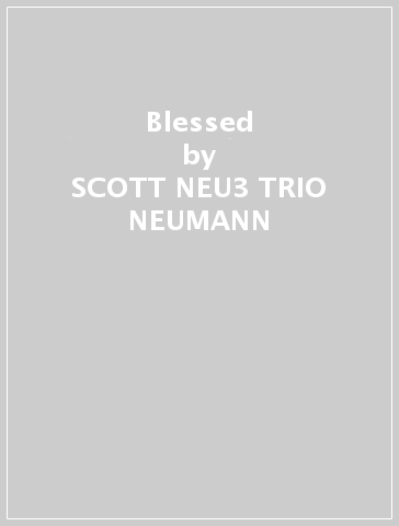 Blessed - SCOTT -NEU3 TRIO NEUMANN