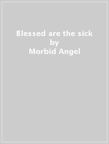 Blessed are the sick - Morbid Angel