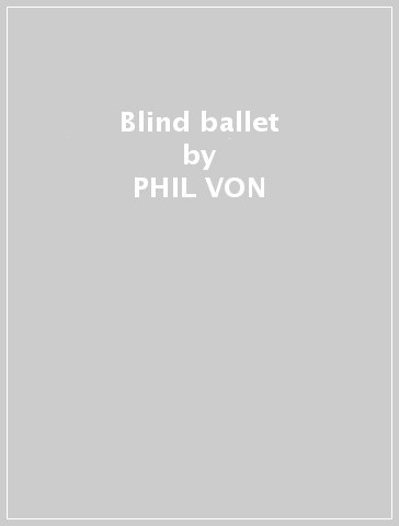 Blind ballet - PHIL VON