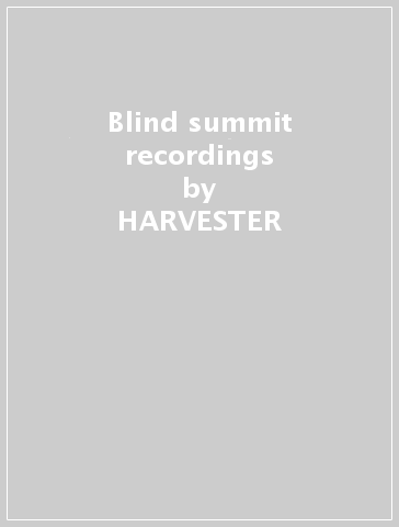 Blind summit recordings - HARVESTER