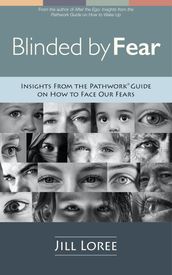 Blinded by Fear: Insights From the Pathwork® Guide on How to Face Our Fears