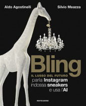 Bling. Il lusso del futuro. Parla Instagram, indossa sneakers e usa l