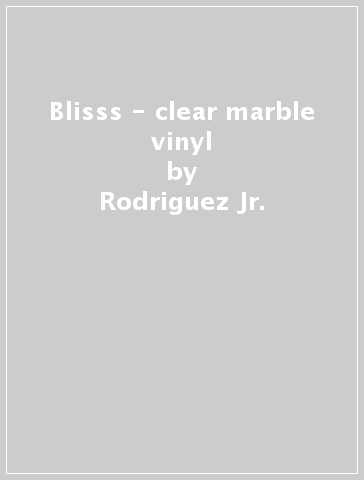 Blisss - clear marble vinyl - Rodriguez Jr.