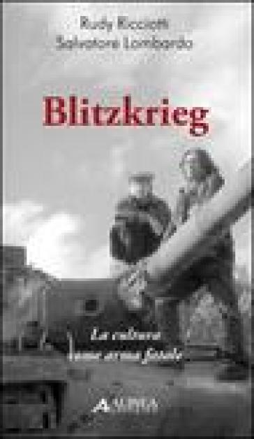Blitzkrieg. La cultura come arma letale - Rudy Ricciotti - Salvatore Lombardo