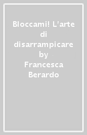 Bloccami! L arte di disarrampicare