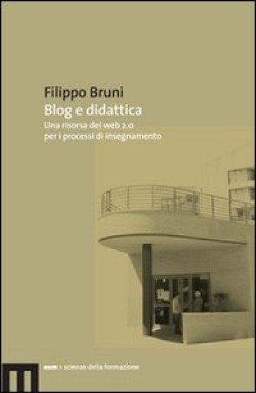 Blog e didattica. Un risorsa del web 2.0 per i processi di insegnamento - Filippo Bruni