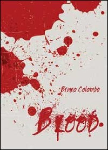 Blood. Ediz. italiana - Bruno Colombo | 