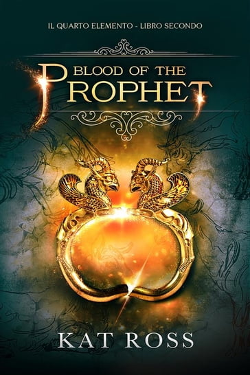 Blood Of The Prophet (Il Quarto Elemento Vol. 2) - Kat Ross