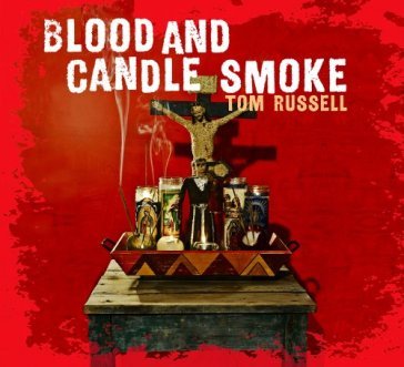 Blood and candle smoke - Tom Russell