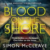 Blood on the Shore: The brand new, pulse-pounding serial killer crime thriller for 2023 from bestselling sensation Simon McCleave (The Anglesey Series, Book 3)