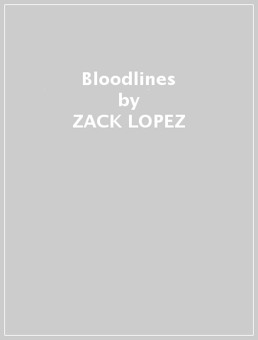 Bloodlines - ZACK LOPEZ