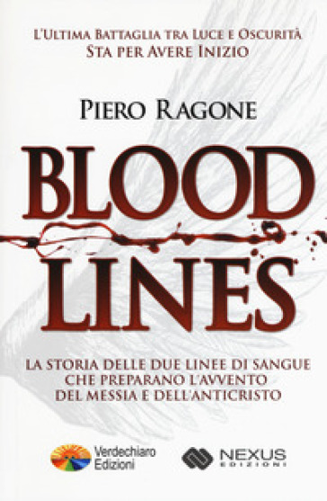 Bloodlines. La storia delle due linee di sangue che preparano l'avvento del messia e dell'anticristo - Piero Ragone