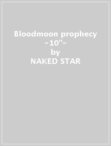 Bloodmoon prophecy -10"- - NAKED STAR