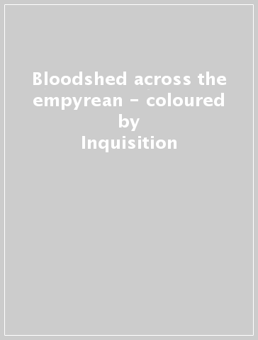 Bloodshed across the empyrean - coloured - Inquisition